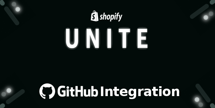 Shopify Unite: GitHub Integration